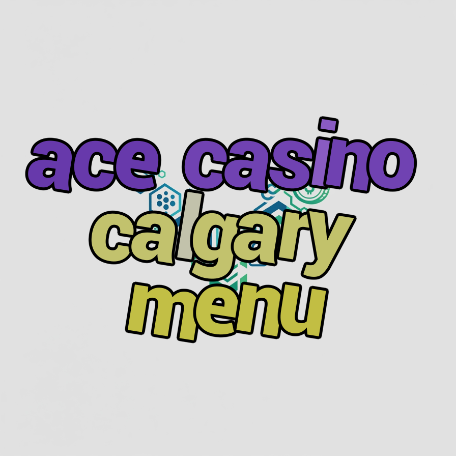 ace casino calgary menu